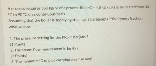 A process requires 3 5 0 k g h r of a process
