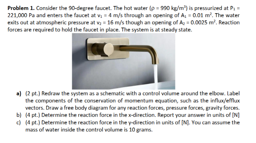 Problem 1 . Consider the 9 0 - degree faucet. The
