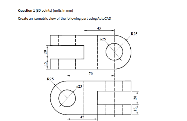 Question 1 ( 3 0 points ) ( units in mm ) Create