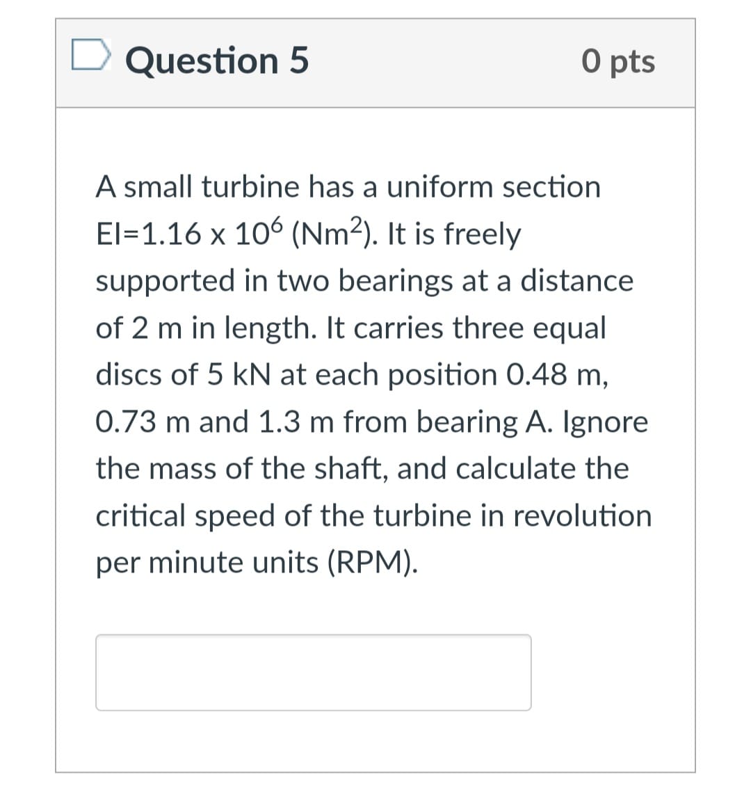 Question 5 0 pts A small turbine has a uniform
