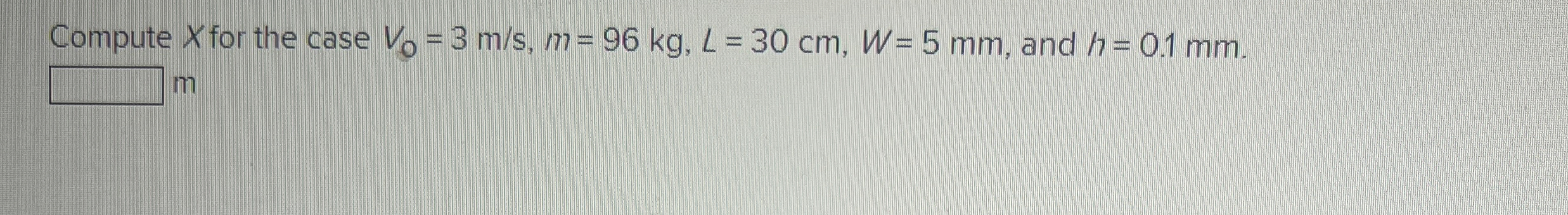 Compute x for the case V 0 = 3 m s , m = 9 6 k g