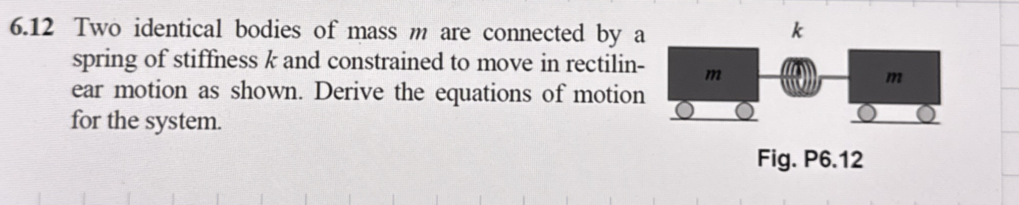 6 . 1 2 Two identical bodies of mass m are