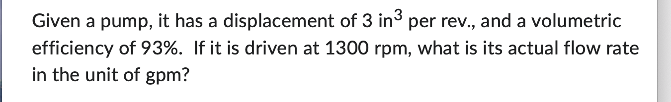 Given a pump, it has a displacement of 3 in \ ( ^