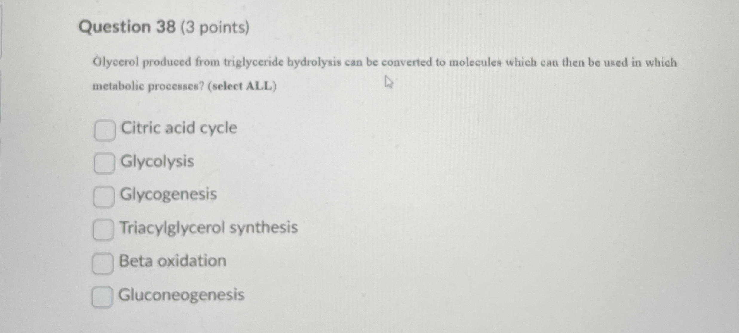 Question 3 8 ( 3 points ) Glycerol produced from