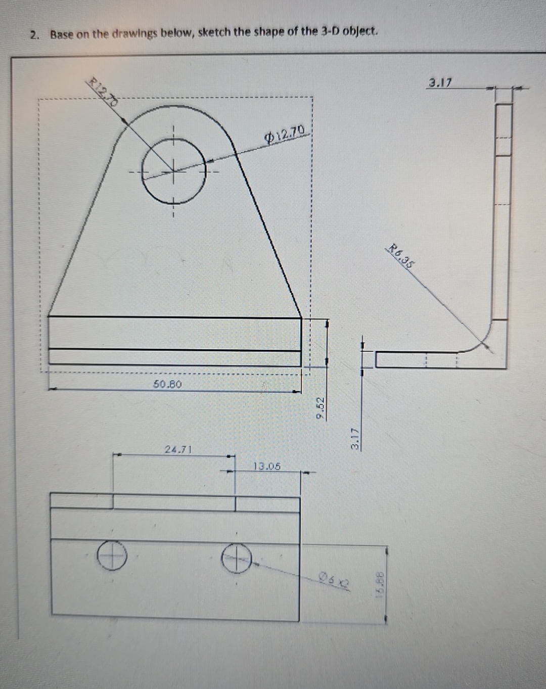 Base on the drawings below, sketch the shape of