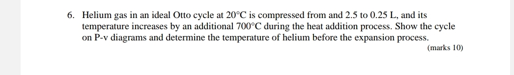 Helium gas in an ideal Otto cycle at 2 0 C is