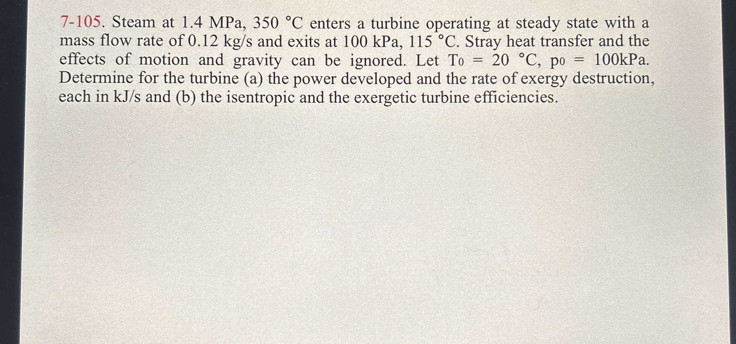 7 - 1 0 5 . Steam at 1 . 4 MPa, 3 5 0 C enters a