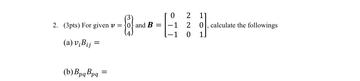 ( 3 pts ) For given v = { [ 3 ] , [ 0 ] , [ 4 ] }