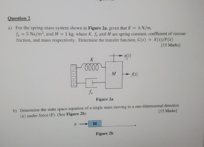 Question 2 a ) For the spring - mass system shown