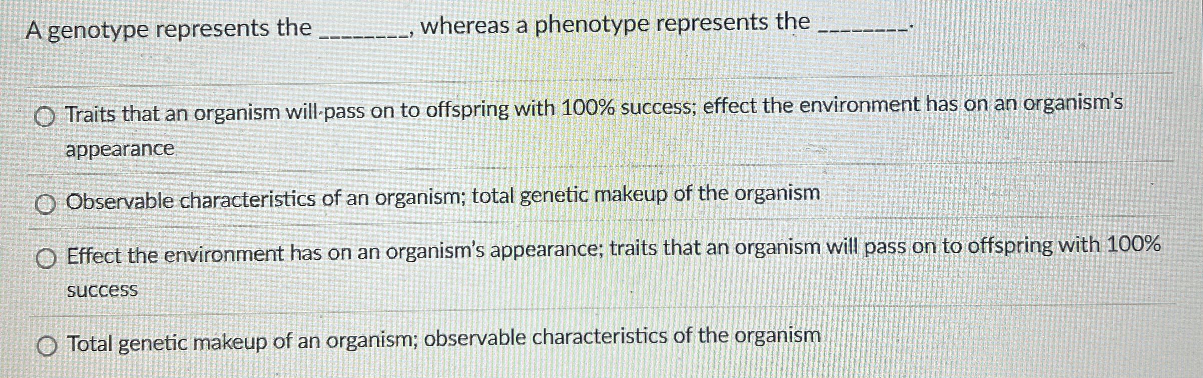 A genotype represents the q , whereas a phenotype