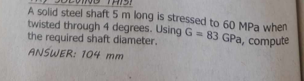 A solid steel shaft 5 m long is stressed to 6 0