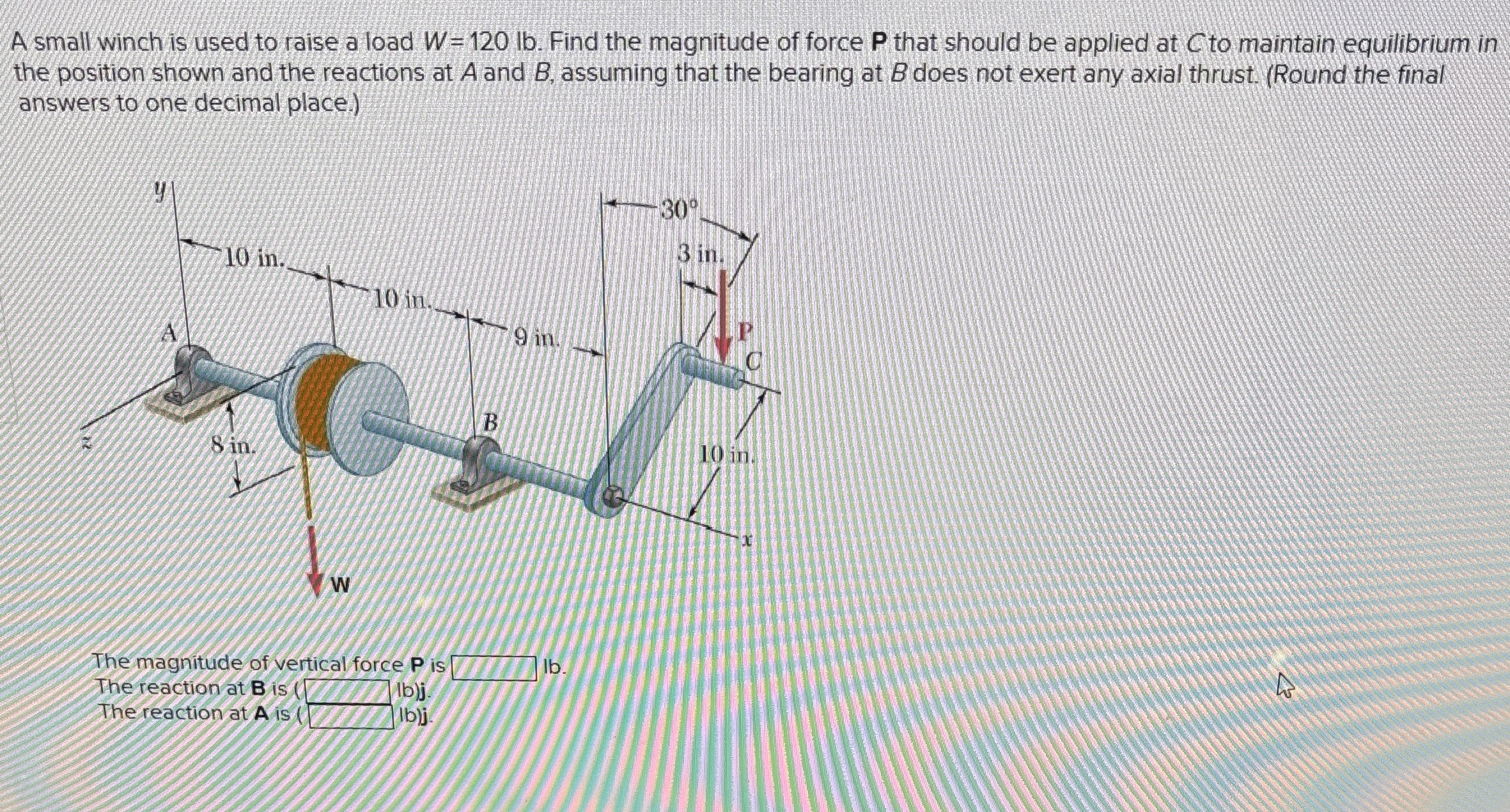 A small winch is used to raise a load W = 1 2 0 l