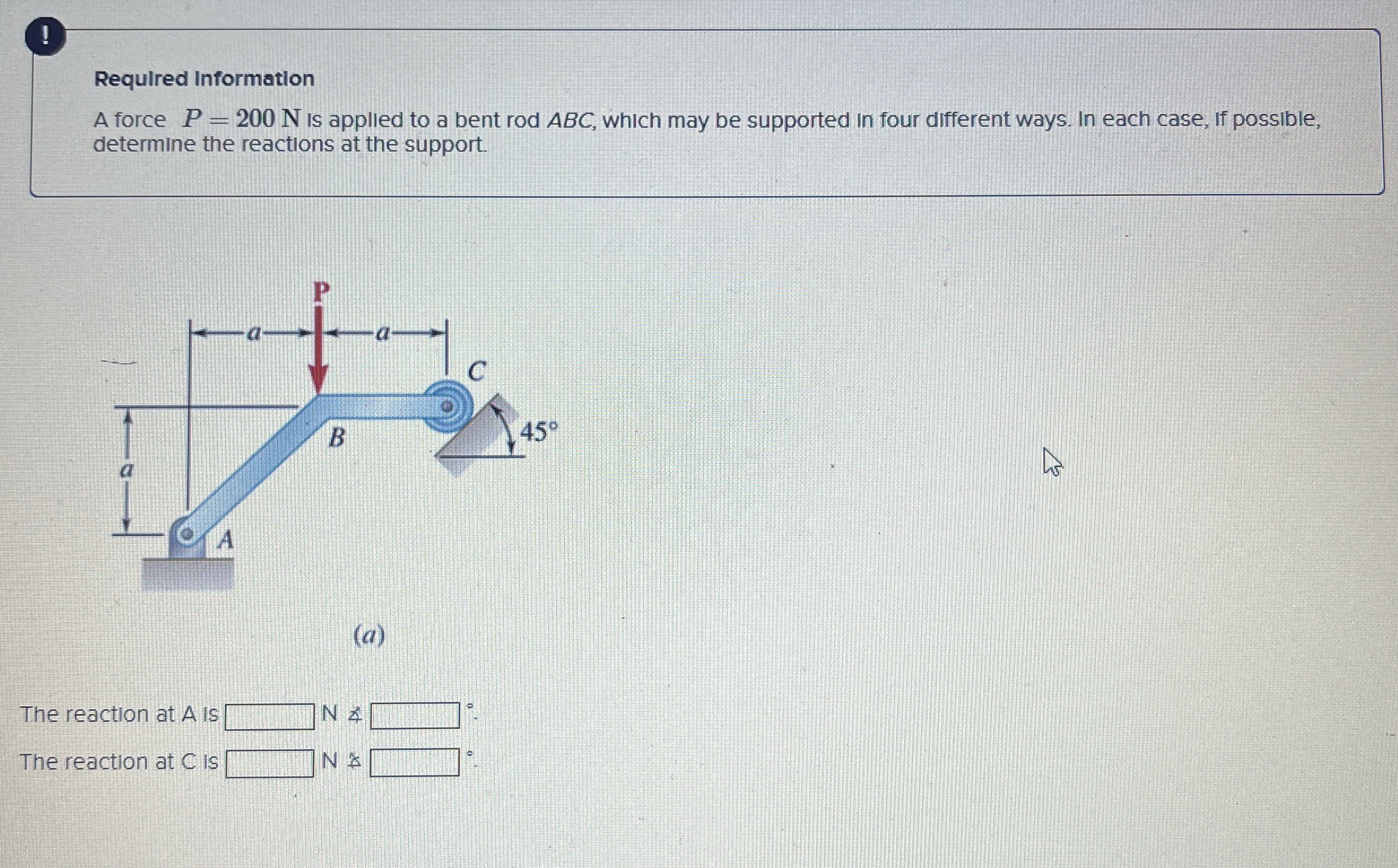 ! Required Information A force P = 2 0 0 N is