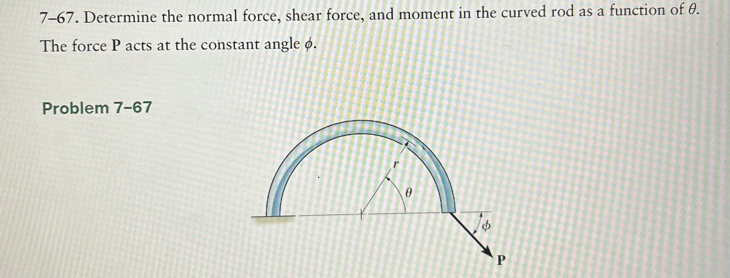 7 - 6 7 . Determine the normal force, shear