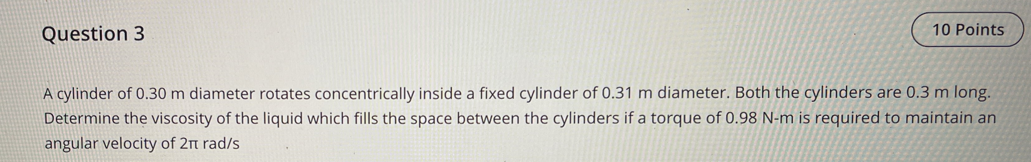 Question 3 A cylinder of 0 . 3 0 m diameter