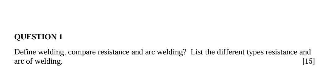 QUESTION 1 Define welding, compare resistance and