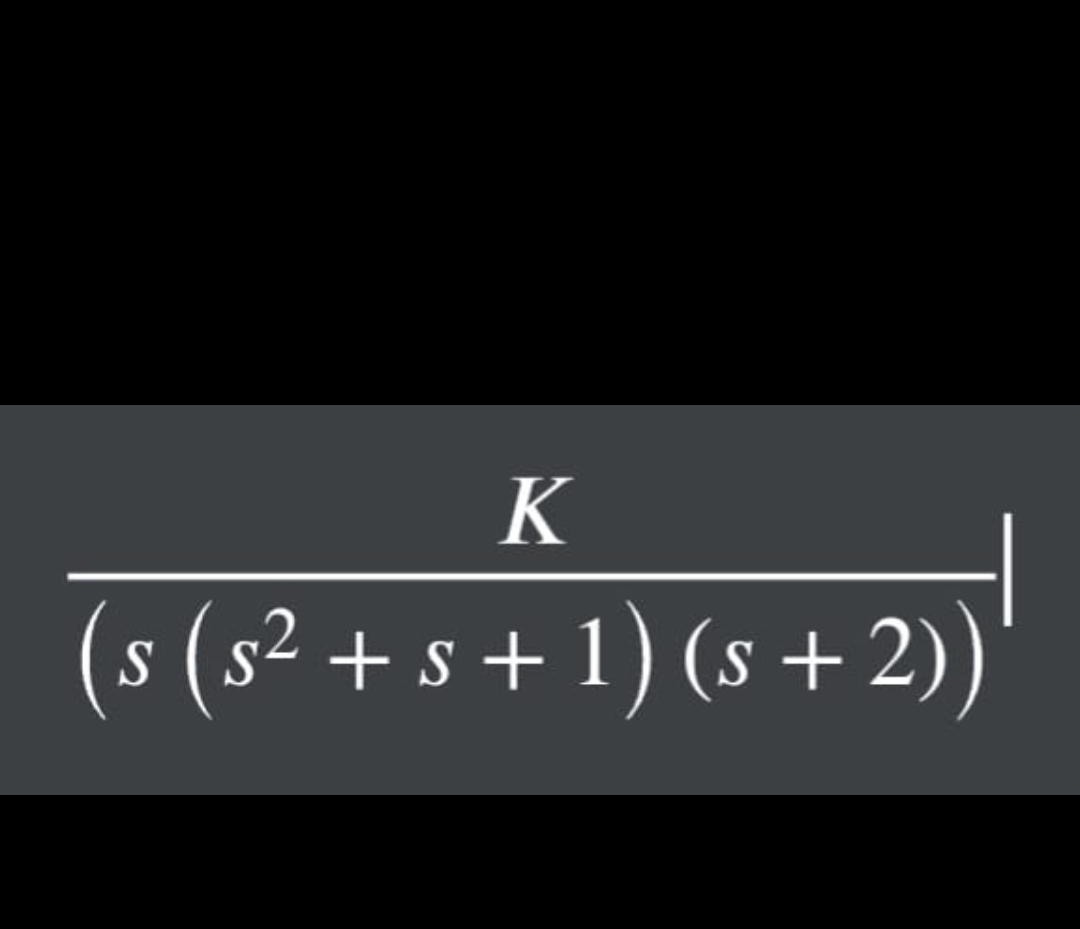 K ( s ( s 2 + s + 1 ) ( s + 2 ) ) determine the