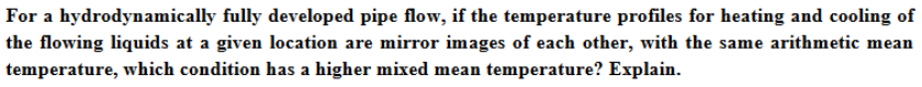 For a hydrodynamically fully developed pipe flow,