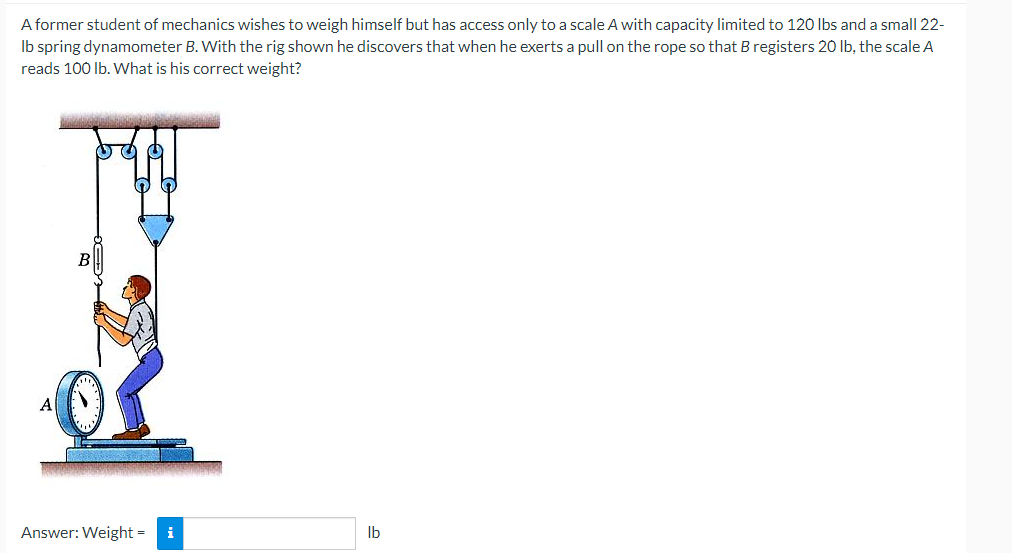 A former student of mechanics wishes to weigh