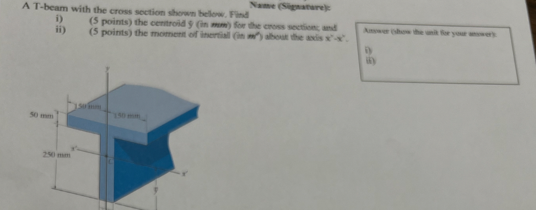 A T - beam with the cross section shown below.