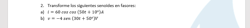 Transforme los siguientes senoides en fasores: a