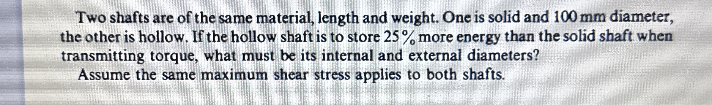 Two shafts are of the same material, length and