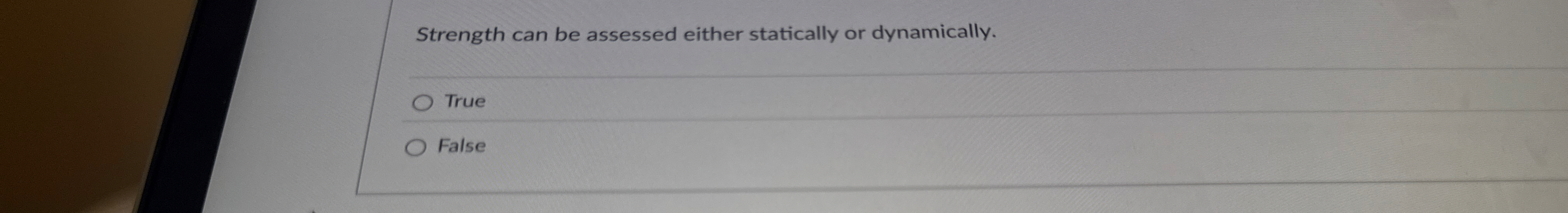 Strength can be assessed either statically or