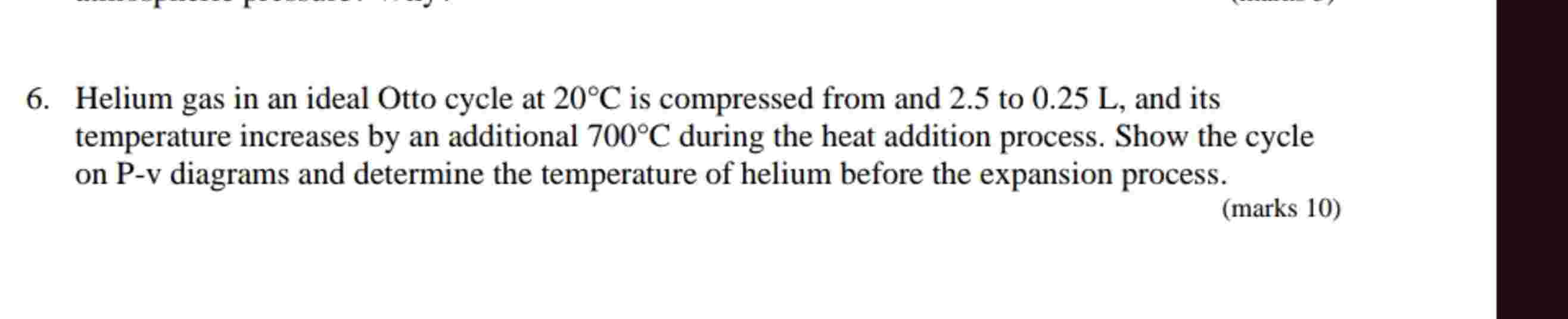 6 . Helium gas in an ideal Otto cycle at \ ( 2 0