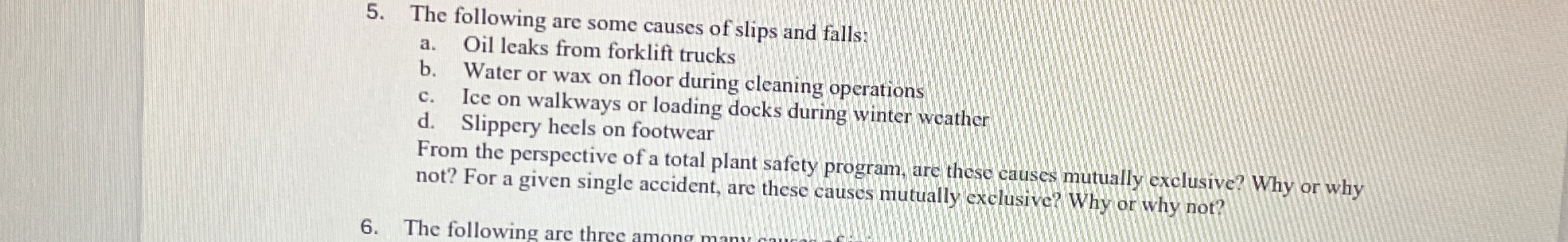 The following are some causes of slips and falls?