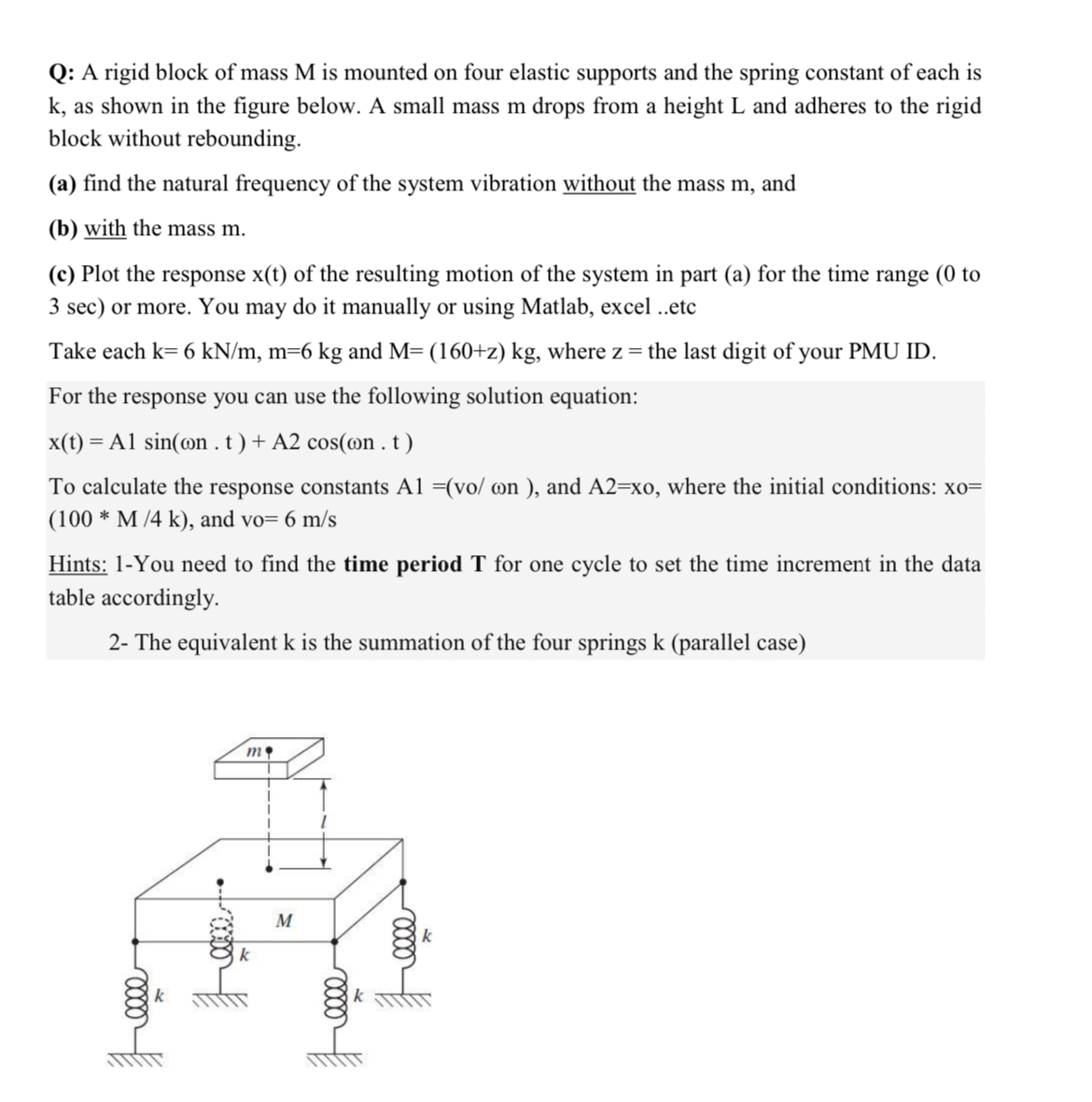 Take each k = 6 k N m , m = 6 k g , M = 6 9 kg
