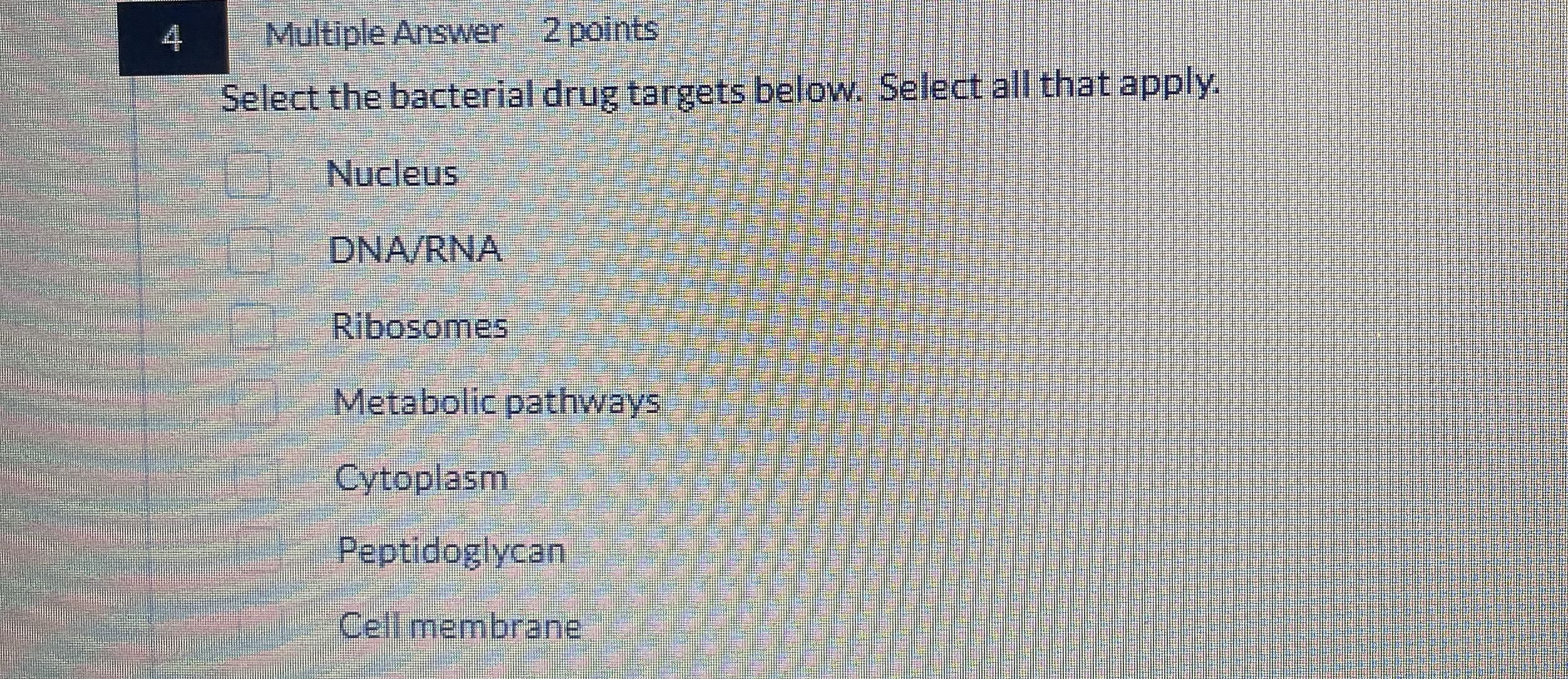 4 Multiple Answer 2 points Select the bacterial