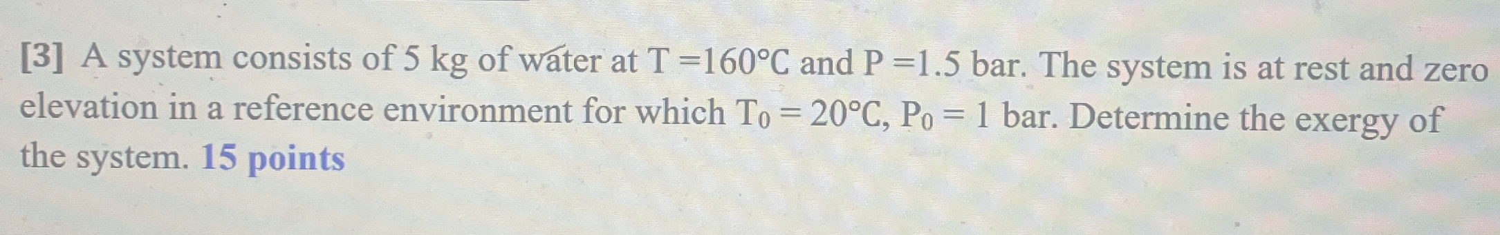 [ 3 ] A system consists of 5 kg of water at T = 1