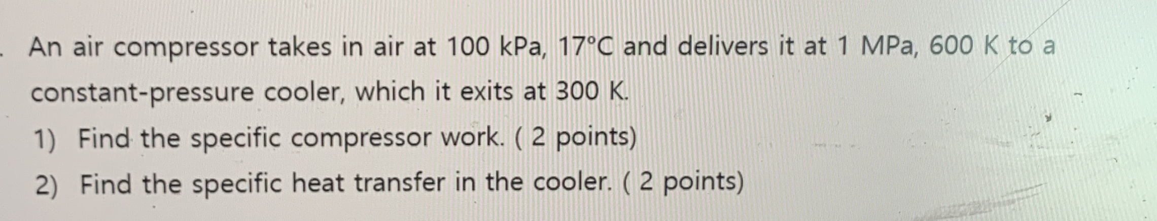 An air compressor takes in air at 1 0 0 kPa, 1 7