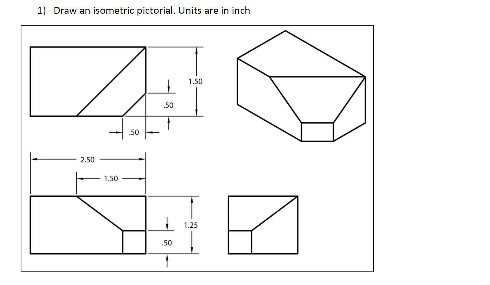 Draw an isometric pictorial. Units are in inch