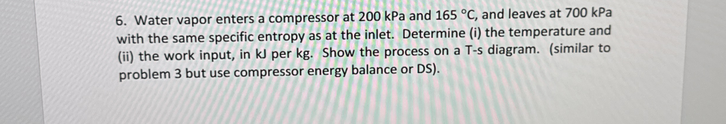 Water vapor enters a compressor at 2 0 0 kPa and