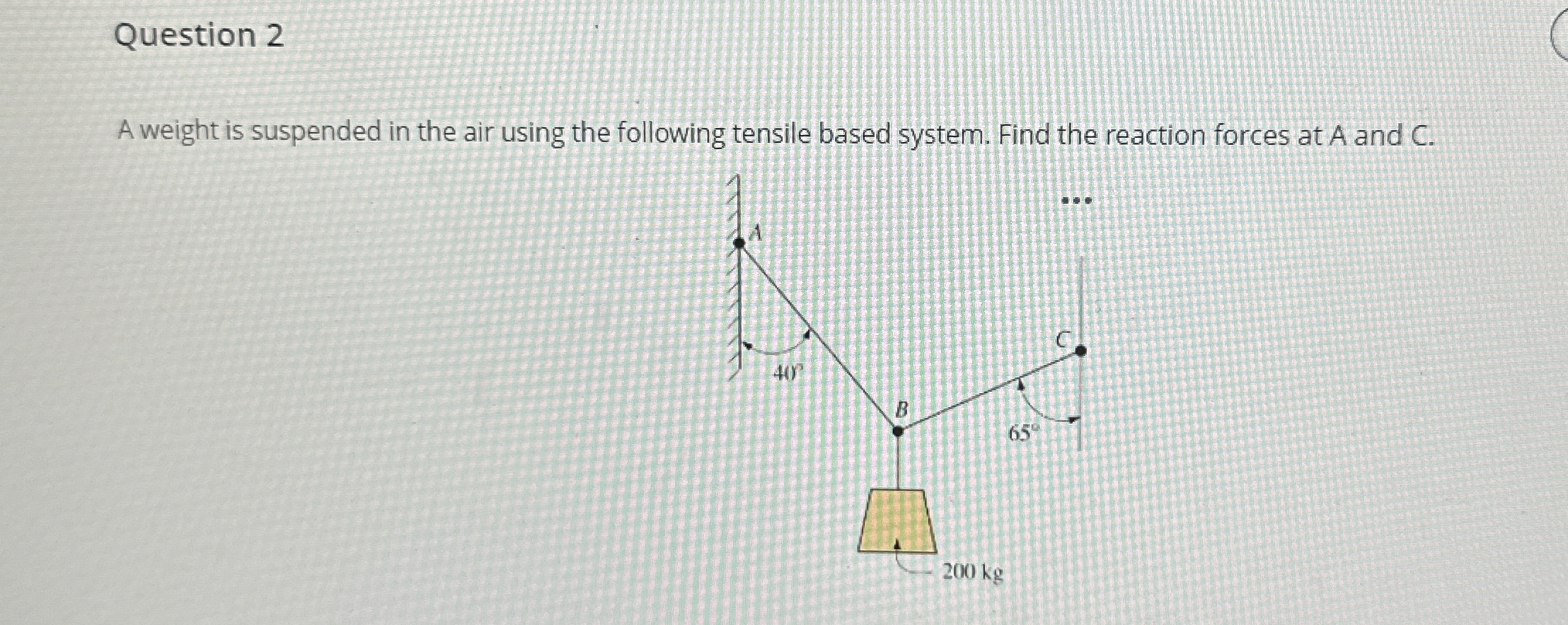 Question 2 A weight is suspended in the air using