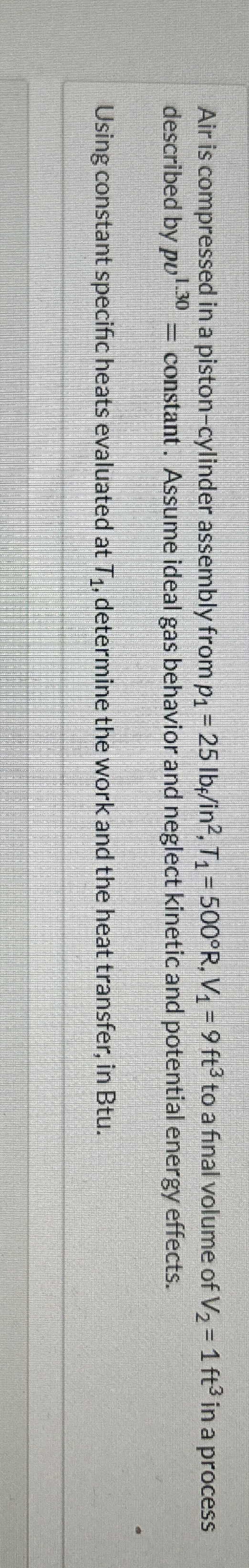 Air is compressed in a piston - cylinder assembly