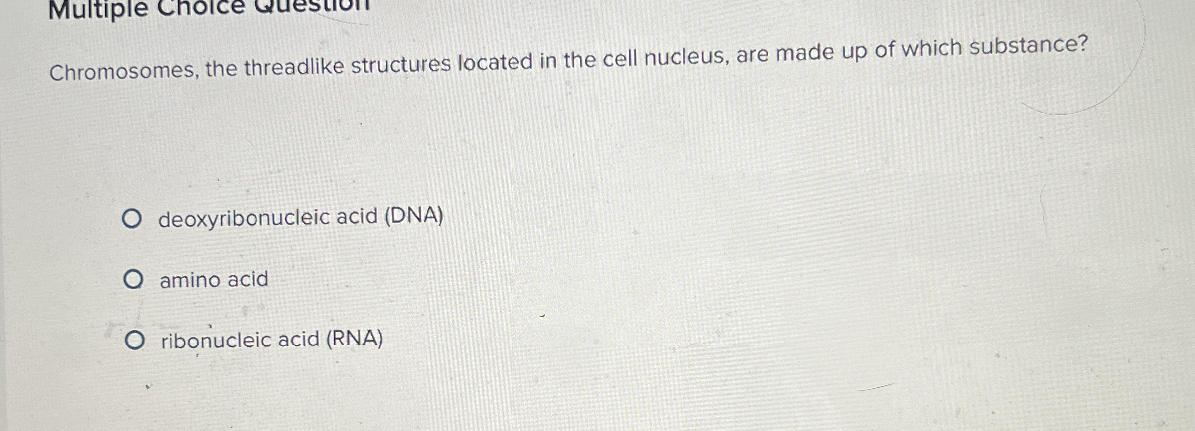 Chromosomes, the threadlike structures located in