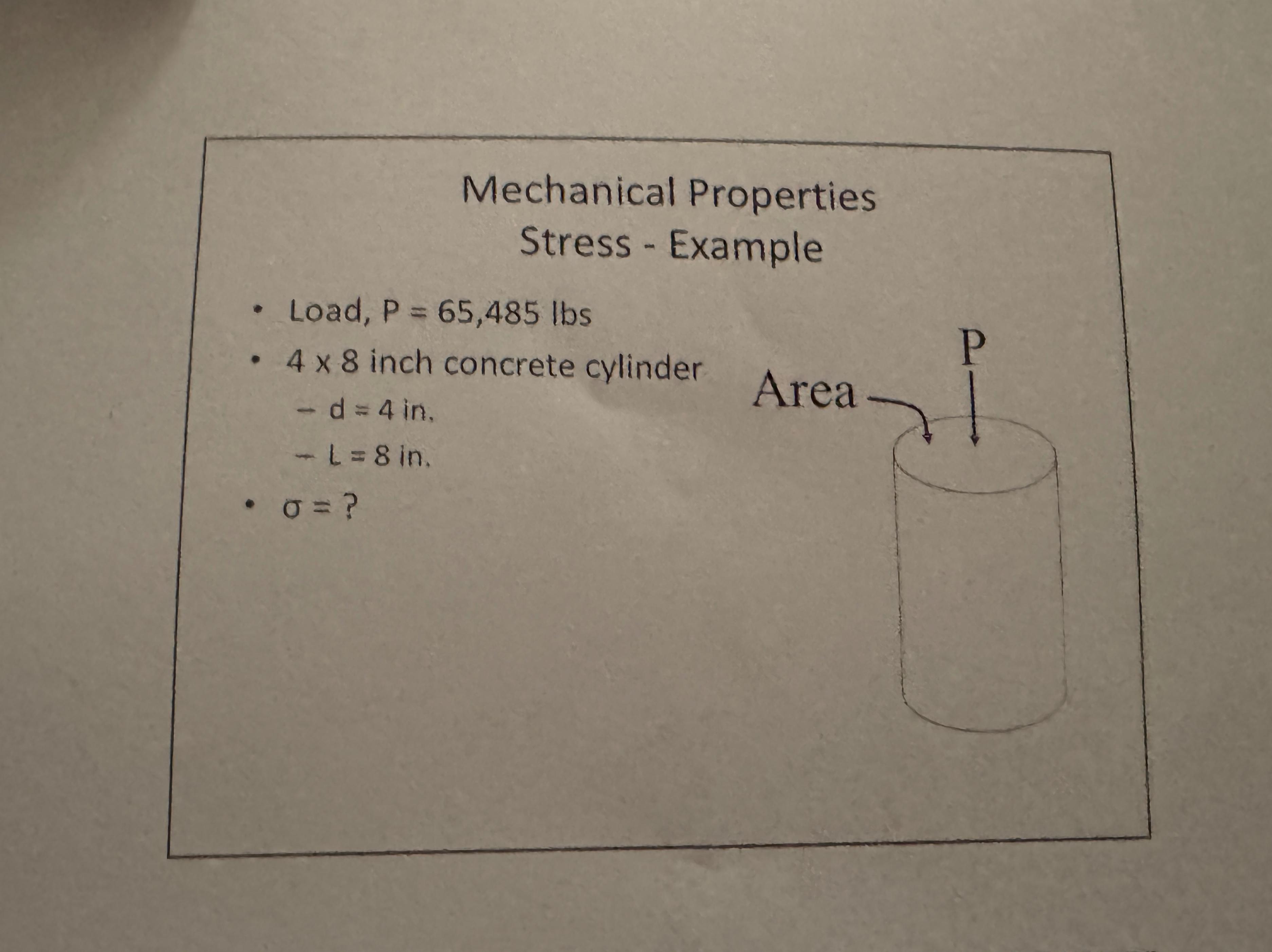 Mechanical Properties Stress - Example Load, P =