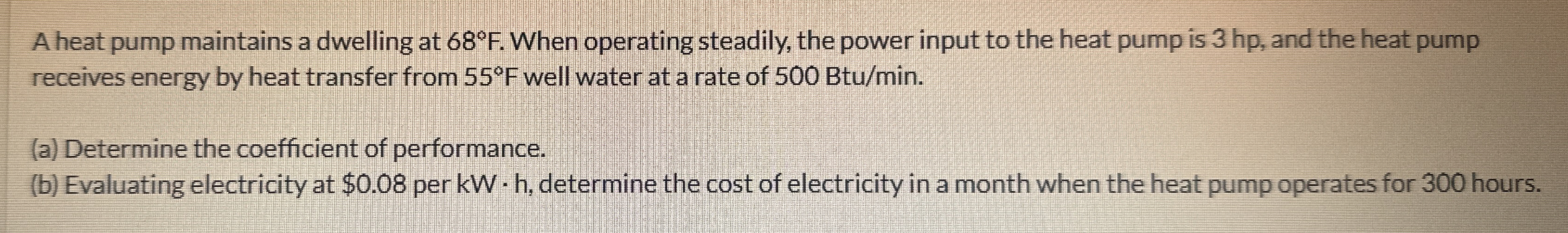 A heat pump maintains a dwelling at 6 8 F . When