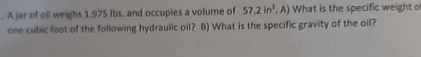 A jar of oll weighs 1 . 9 7 5 lbs . and occupies