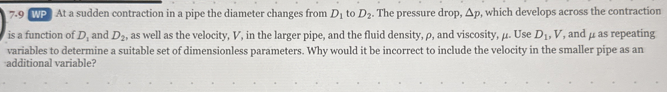 7 . 9 WP At a sudden contraction in a pipe the
