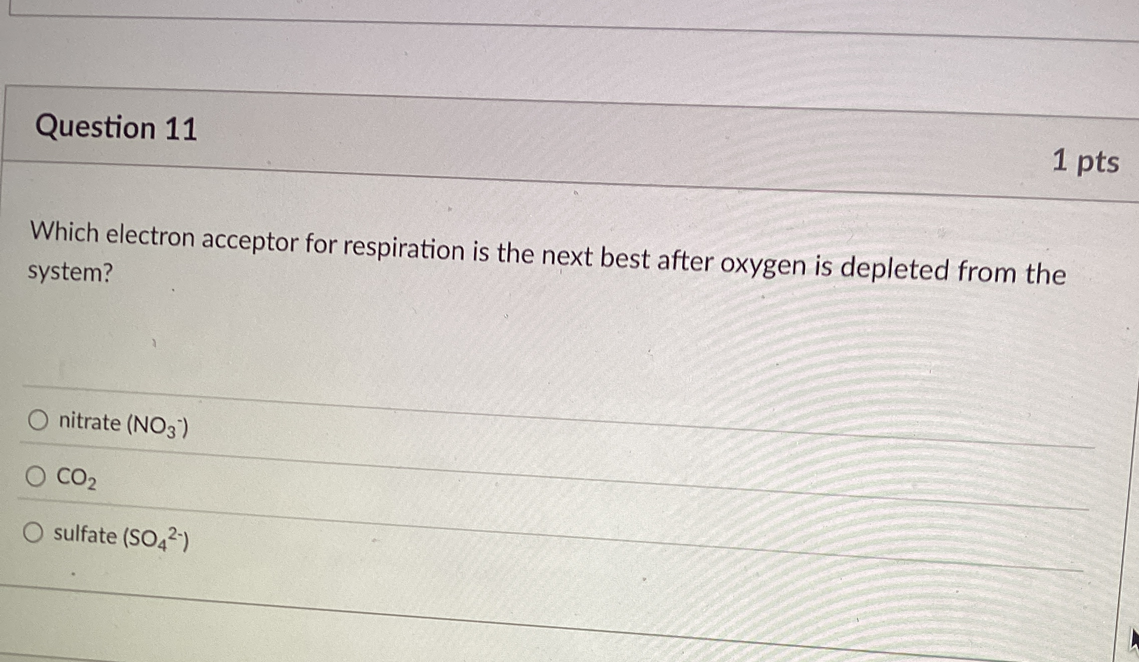 Question 1 1 1 pts Which electron acceptor for