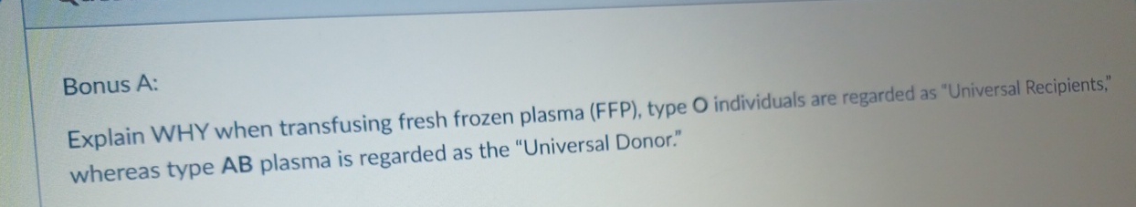 Bonus A: Explain WHY when transfusing fresh