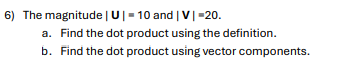 The magnitude | U | = 1 0 and | V | = 2 0 . a .