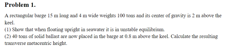 Problem 1 . A rectangular barge 1 5 m long and 4