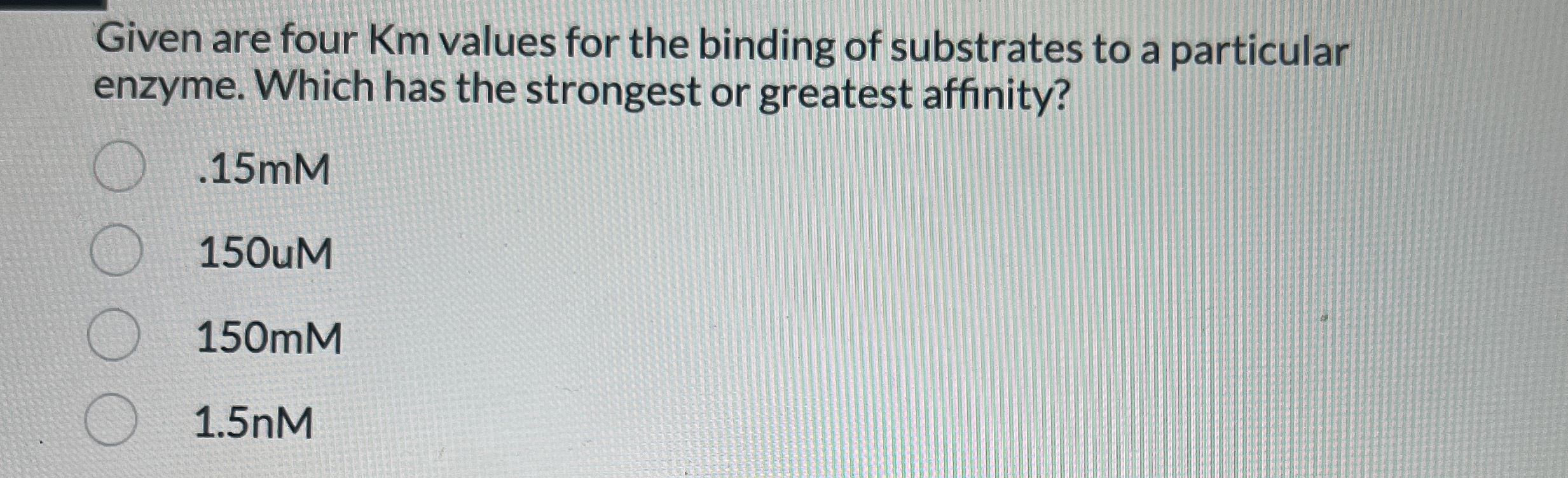 Given are four Km values for the binding of