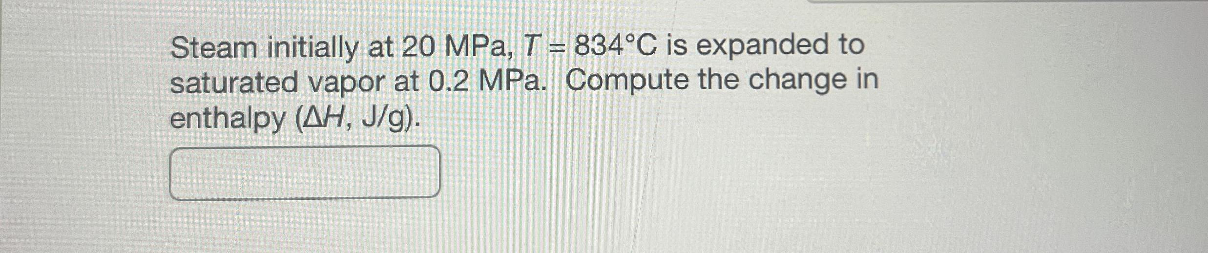 Steam initially at 2 0 MPa, T = 8 3 4 C is