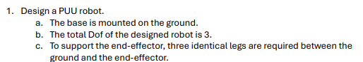 Design a PUU robot. a . The base is mounted on