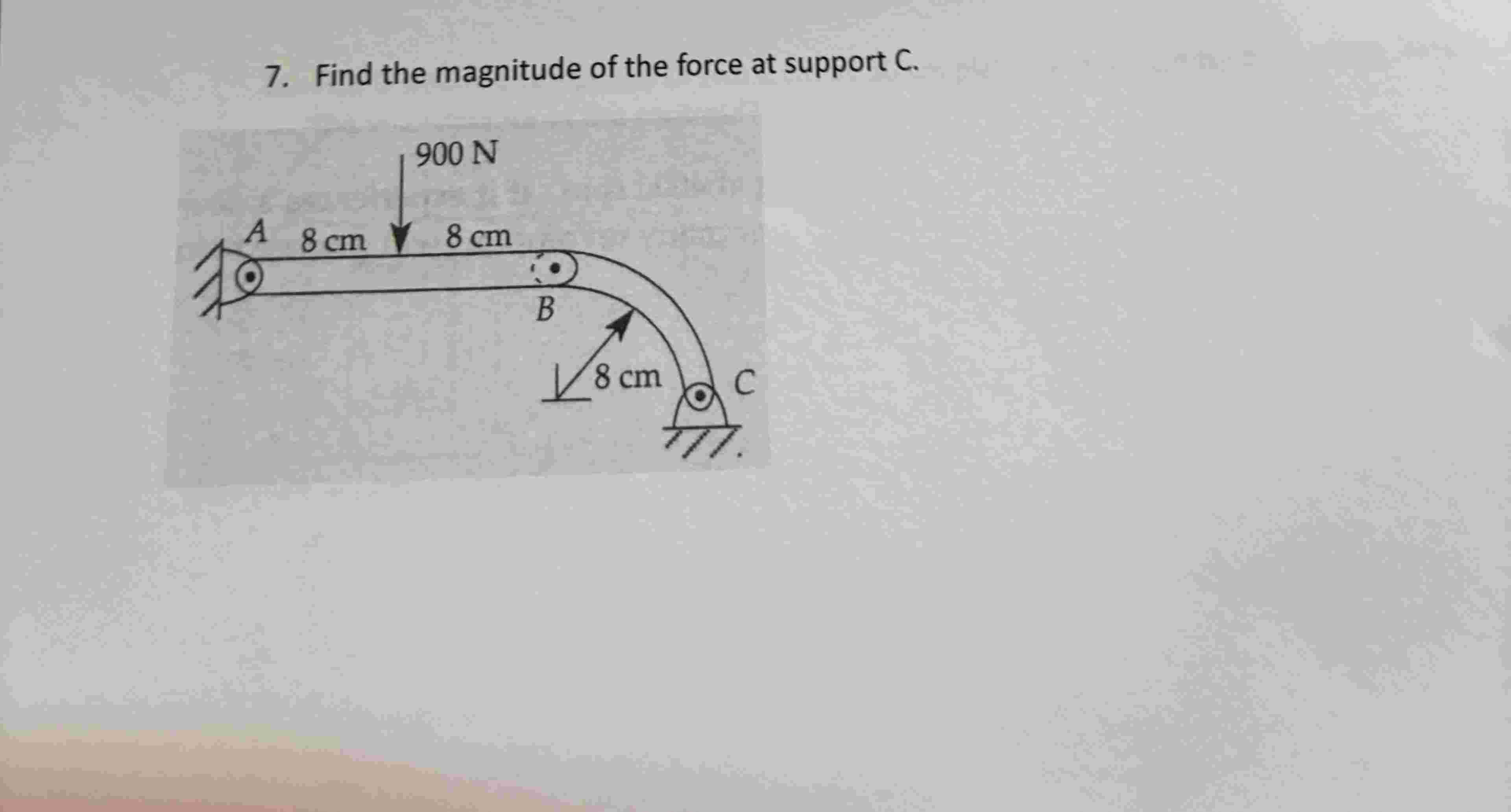 7 . Find the magnitude of the force at support \